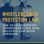 Whistleblower Protection Law: The OECD Countries Experiences and How Malaysia Can Move Forward Whistleblower Protection Law: The OECD Countries Experiences and How Malaysia Can Move Forward